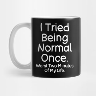 I Tried Being Normal Once -  Funny Saying Quotes Mug